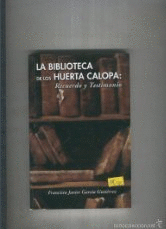 LA BIBLIOTECA DE LOS HUERTA CALOPA: RECUERDO Y TESTIMONIO