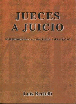 JUECES A JUICIO: DE SERVIDORES DE LA LEY HAN PASADO A SER SUS AMOS