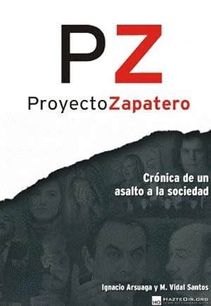 PROYECTO ZAPATERO : CRÓNICA DE UN ASALTO A LA SOCIEDAD