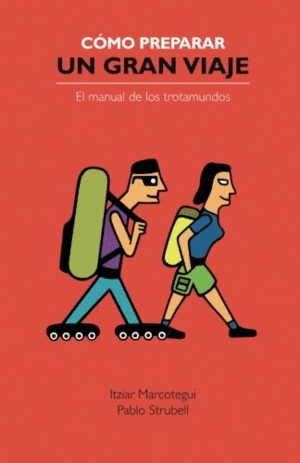 CÓMO PREPARAR UN GRAN VIAJE: EL MANUAL DE LOS TROTAMUNDOS