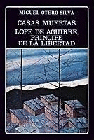 CASA MUERTAS/LOPE DE AGUIRRE, PRINCIPE DE LA LIBERTAD (TAPA DURA CON SEÑALES DE USO)