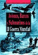 AVIONES, BARCOS Y SUBMARINOS DE LA II GUERRA MUNDIAL (TAPA DURA)(LIGERAS MARCAS EN EL BORDE DE LA SOBRECUBIERTA)