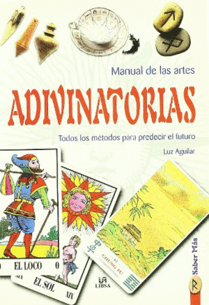 MANUAL DE ARTES ADIVINATORIAS: TODOS LOS METODOS PARA PREDECIR EL FUTURO