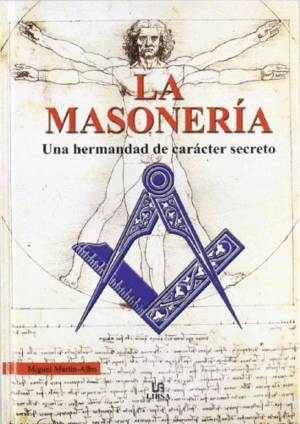 LA MASONERIA: UNA HERMANDAD DE CARACTER SECRETO (TAPA DURA)