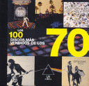 LOS 100 DISCOS MAS VENDIDOS DE LOS 70 (TAPA DURA)