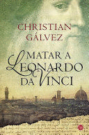 MATAR A LEONARDO DA VINCI