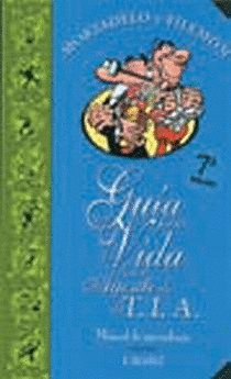 GUÍA PARA LA VIDA DE UN AGENTE DE LA T.I.A. (GUÍAS PARA LA VIDA DE MORTADELO Y FILEMÓN) (TAPA DURA)
