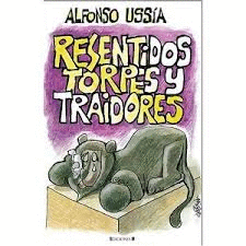 RESENTIDOS TORPES Y TRAIDORES