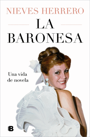 LA BARONESA. UNA VIDA DE NOVELA (TAPA DURA)