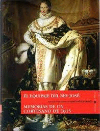 EL EQUIPAJE DEL REY JOSÉ / MEMORIAS DE UN CORTESANO DE 1815 (TAPA DURA)