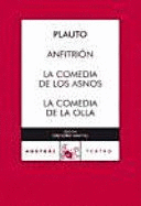 ANFITRIÓN ; LA COMEDIA DE LOS ASNOS ; LA COMEDIA DE LA OLLA
