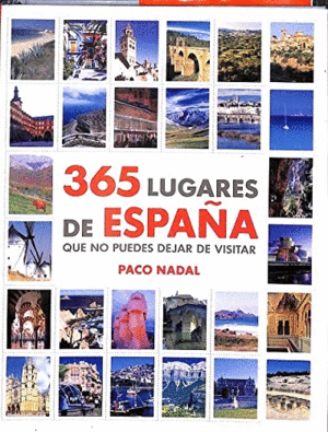 365 LUGARES DE ESPAÑA QUE NO PUEDES DEJAR DE VISITAR (TAPA DURA)