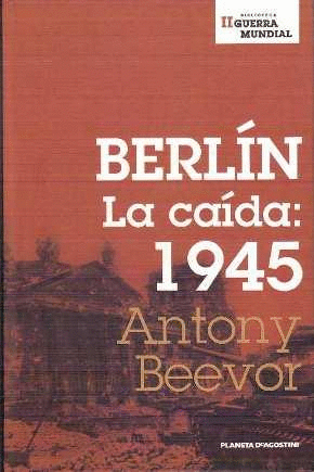 BERLÍN. LA CAÍDA: 1945 (TAPA DURA)