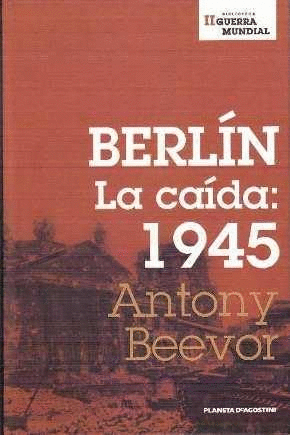 BERLÍN. LA CAÍDA: 1945 (TAPA DURA)