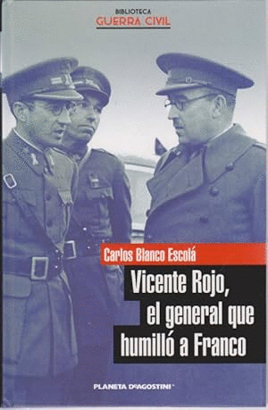 VICENTE ROJO, EL GENERAL QUE HUMILLÓ A FRANCO (TAPA DURA)