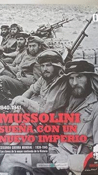 1940-1941 MUSSOLINI SUEÑA CON UN NUEVO IMPERIO (TAPA DURA)