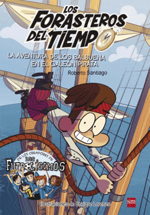 LOS FORASTEROS DEL TIEMPO. LA AVENTURA DE LOS BALBUENA EN EL GALEÓN PIRATA