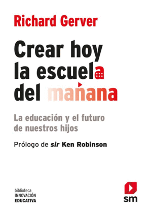 CREAR HOY LA ESCUELA DE MAÑANA: LA EDUCACIÓN Y EL FUTURO DE NUESTROS HIJOS