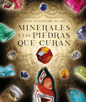 LOS MINERALES Y LAS PIEDRAS QUE CURAN (TAPA DURA)