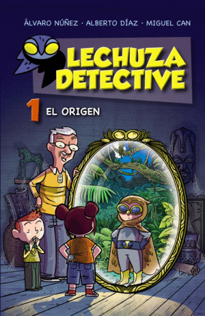 LECHUZA DETECTIVE 1. EL ORIGEN (TAPA DURA)