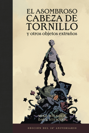 EL ASOMBROSO CABEZA DE TORNILLO Y OTROS OBJETOS EXTRAÑOS (EDICIÓN DEL 20 ANIVERSARIO)