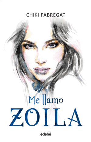 ME LLAMO ZOILA (VOLUMEN I DE LA TRILOGÍA ZOILA)