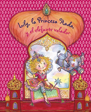 LILY, LA PRINCESA HADA Y EL ELEFANTE VOLADOR (TAPA DURA)