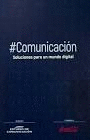 #COMUNICACIÓN: SOLUCIONES PARA UN MUNDO DIGITAL