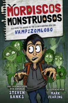 MORDISCOS MONSTRUOSOS: LO QUE TE PASA SI TE CONVIERTES EN UN VAMPIZOMLOBO (TAPA DURA)