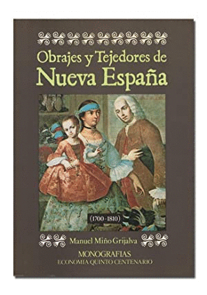 OBRAJES Y TEJEDORES DE NUEVA ESPAÑA, 1700-1810