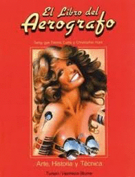 EL LIBRO DEL AEROGRAFO : ARTE, HISTORIA Y TECNICA (TAPA DURA)