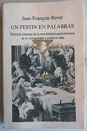 FESTÍN EN PALABRAS : HISTORIA LITERARIA DE LA SENSIBILIDAD GASTRONÓMICA DESDE LA ANTIGÜEDAD HASTA NU