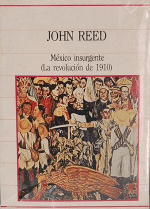 MÉXICO INSURGENTE (LA REVOLUCIÓN DE 1910)