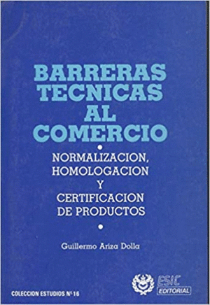 BARRERAS TÉCNICAS AL COMERCIO : NORMALIZACIÓN HOMOLOGACIÓN Y...