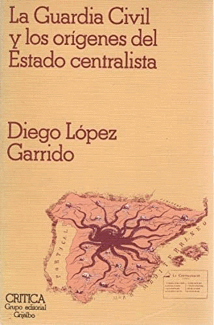 LA GUARDÍA CIVIL Y LOS ORÍGENES DEL ESTADO CENTRALISTA (HOJAS AMARILLENTAS)