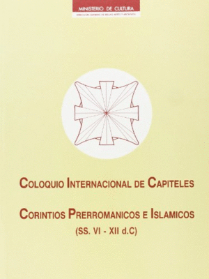 COLOQUIO INTERNACIONAL DE CAPITELES CORINTIOS PRERROMÁNICOS E ISLÁMICOS (SS. VI-XII D.C.)