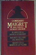 EL AMIGO DE LA INFANCIA DE MAIGRET / MAIGRET Y EL CASO DEL MINISTRO / MAIGRET CON LA MUERTE EN LOS TALONES