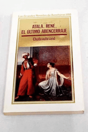 ATALÁ. RENÉ. EL ÚLTIMO ABENCERRAJE