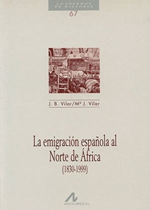 LA EMIGRACIÓN ESPAÑOLA AL NORTE DE ÁFRICA (1830-1999)