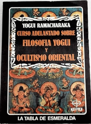 CURSO ADELANTADO DE FILOSOFIA YOGUIY OCULTISMO ORIENTAL (FALTA PÁG CORTESÍA)