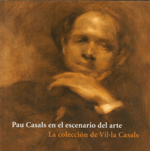 PAU CASALS EN EL ESCENARIO DEL ARTE