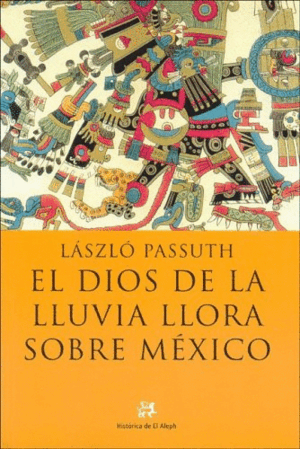EL DIOS DE LA LLUVIA LLORA SOBRE MÉXICO (TAPA DURA) (BORDES ALGO ROZADOS/EXLIBRIS)