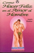 CÓMO HACER FELIZ EN EL AMOR AL HOMBRE