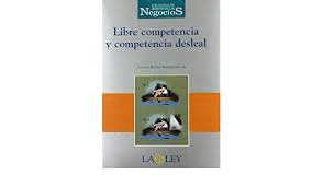LIBRE COMPETENCIA Y COMPETENCIA DESLEAL (TAPA DURA)