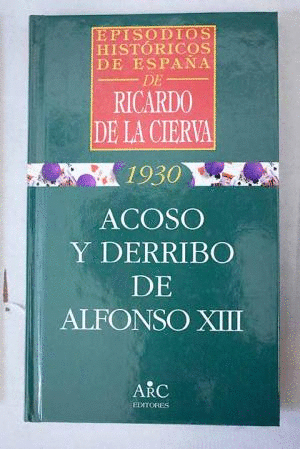 ACOSO Y DERRIBO DE ALFONSO XIII