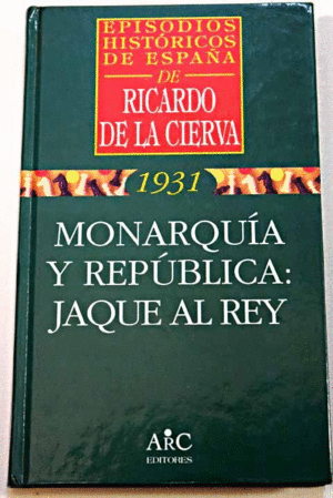 MONARQUÍA Y REPÚBLICA : JAQUE AL REY (1931)