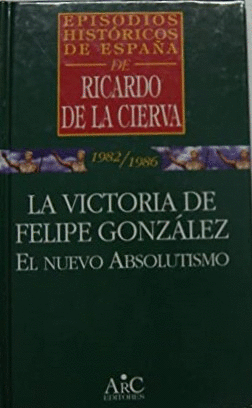 LA VICTORIA DE FELIPE GONZÁLEZ: EL NUEVO ABSOLUTISMO