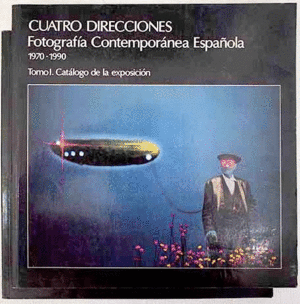 CUATRO DIRECCIONES: FOTOGRAFÍA CONTEMPORÁNEA ESPAÑOLA, 1970-1990 (2 TOMOS)