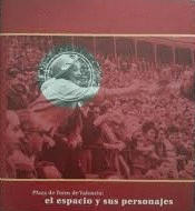 LA PLAZA DE TOROS DE VALENCIA : EL ESPACIO Y SUS PERSONAJES (PARTE SUPERIOR PORTADA DOBLADA)