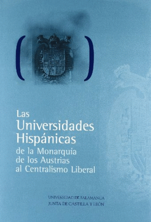 LAS UNIVERSIDADES HISPÁNICAS DE LA MONARQUÍA DE LOS AUSTRIAS AL CENTRALISMO LIBERAL: SIGLOS XVI Y XVII. TOMO II. (TAPA DURA)